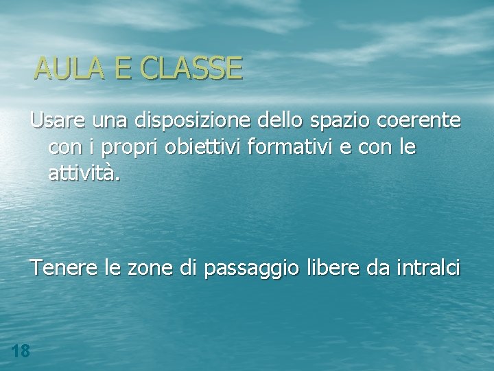 AULA E CLASSE Usare una disposizione dello spazio coerente con i propri obiettivi formativi