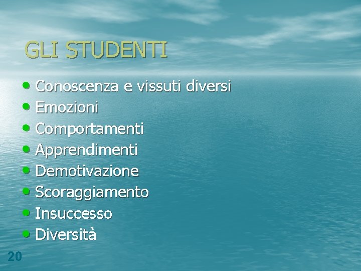 GLI STUDENTI • Conoscenza e vissuti diversi • Emozioni • Comportamenti • Apprendimenti •