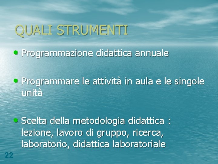 QUALI STRUMENTI • Programmazione didattica annuale • Programmare le attività in aula e le