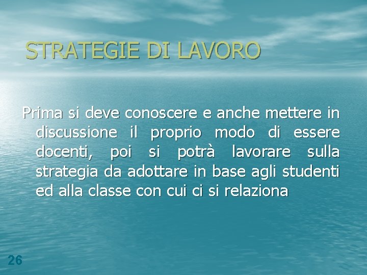 STRATEGIE DI LAVORO Prima si deve conoscere e anche mettere in discussione il proprio