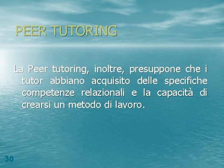 PEER TUTORING La Peer tutoring, inoltre, presuppone che i tutor abbiano acquisito delle specifiche