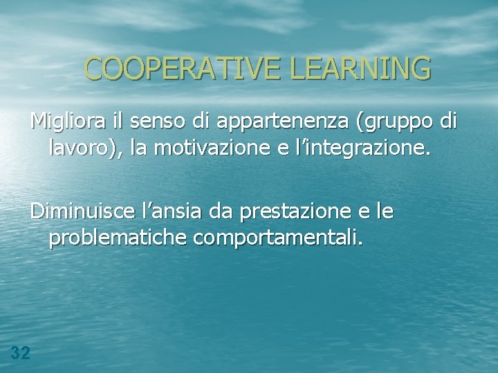 COOPERATIVE LEARNING Migliora il senso di appartenenza (gruppo di lavoro), la motivazione e l’integrazione.