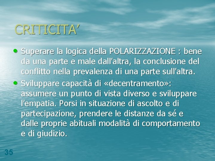 CRITICITA’ • Superare la logica della POLARIZZAZIONE : bene • 35 da una parte