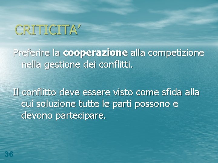 CRITICITA’ Preferire la cooperazione alla competizione nella gestione dei conflitti. Il conflitto deve essere