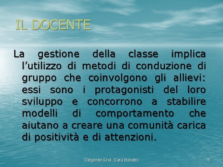 IL DOCENTE La gestione della classe implica l’utilizzo di metodi di conduzione di gruppo