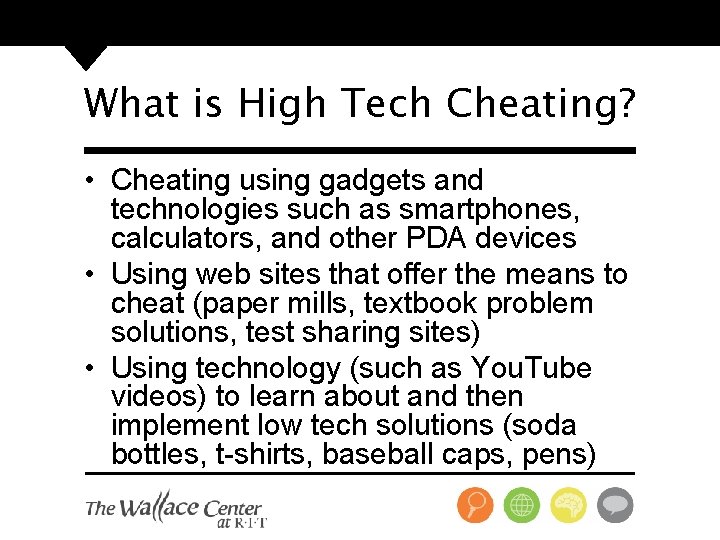 What is High Tech Cheating? • Cheating using gadgets and technologies such as smartphones,
