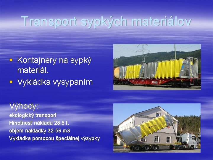 Transport sypkých materiálov § Kontajnery na sypký materiál. § Vykládka vysypaním Výhody: ekologický transport