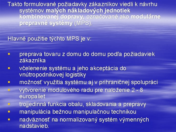 Takto formulované požiadavky zákazníkov viedli k návrhu systémov malých nákladových jednotiek kombinovanej dopravy, označované