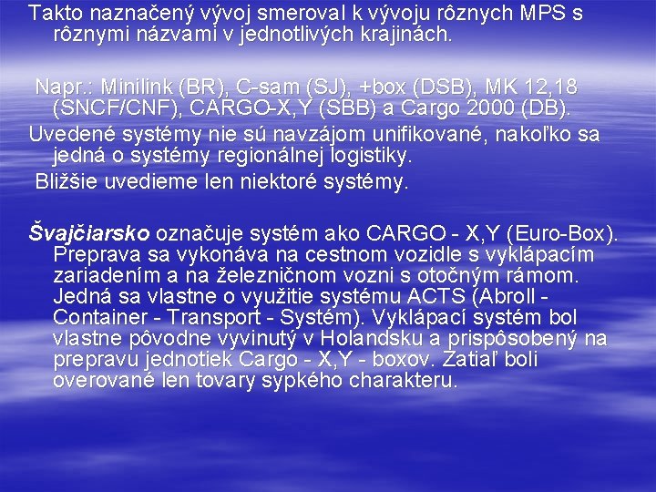 Takto naznačený vývoj smeroval k vývoju rôznych MPS s rôznymi názvami v jednotlivých krajinách.