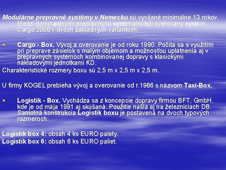 Modulárne prepravné systémy v Nemecku sú vyvíjané minimálne 13 rokov. Medzi dominantnými prepravnými systémami