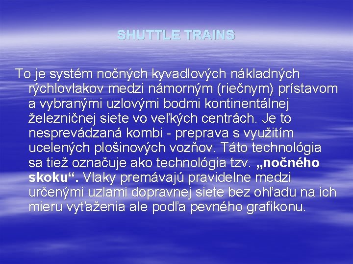 SHUTTLE TRAINS To je systém nočných kyvadlových nákladných rýchlovlakov medzi námorným (riečnym) prístavom a