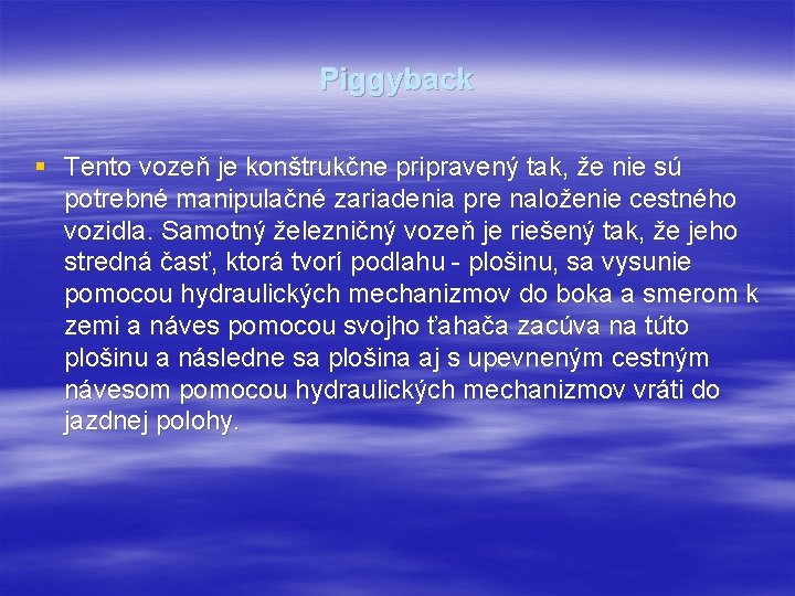 Piggyback § Tento vozeň je konštrukčne pripravený tak, že nie sú potrebné manipulačné zariadenia