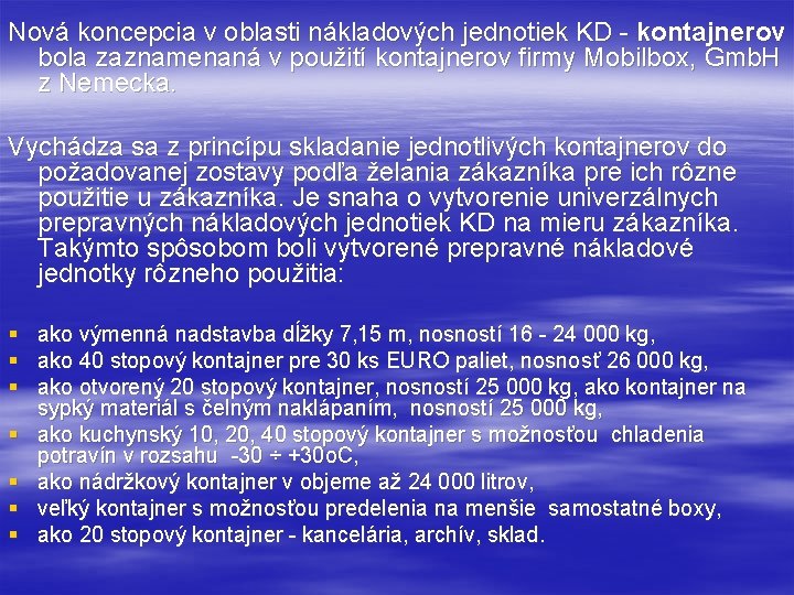 Nová koncepcia v oblasti nákladových jednotiek KD - kontajnerov bola zaznamenaná v použití kontajnerov