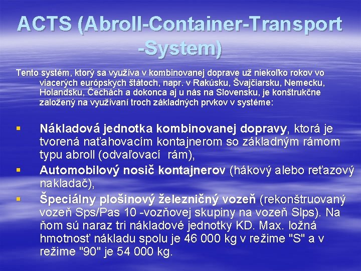 ACTS (Abroll-Container-Transport -System) Tento systém, ktorý sa využíva v kombinovanej doprave už niekoľko rokov