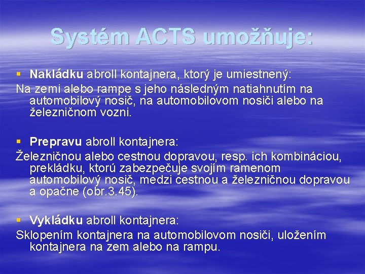 Systém ACTS umožňuje: § Nakládku abroll kontajnera, ktorý je umiestnený: Na zemi alebo rampe