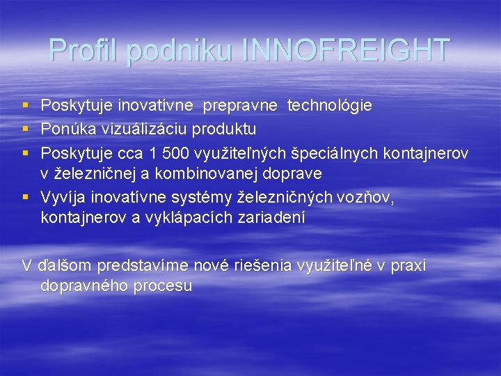 Profil podniku INNOFREIGHT § Poskytuje inovatívne prepravne technológie § Ponúka vizuálizáciu produktu § Poskytuje