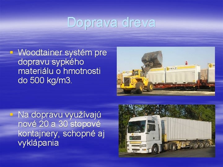 Doprava dreva § Woodtainer systém pre dopravu sypkého materiálu o hmotnosti do 500 kg/m