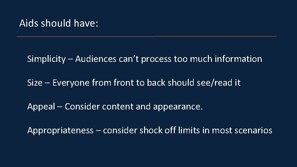 Aids should have: Simplicity – Audiences can’t process too much information Size – Everyone