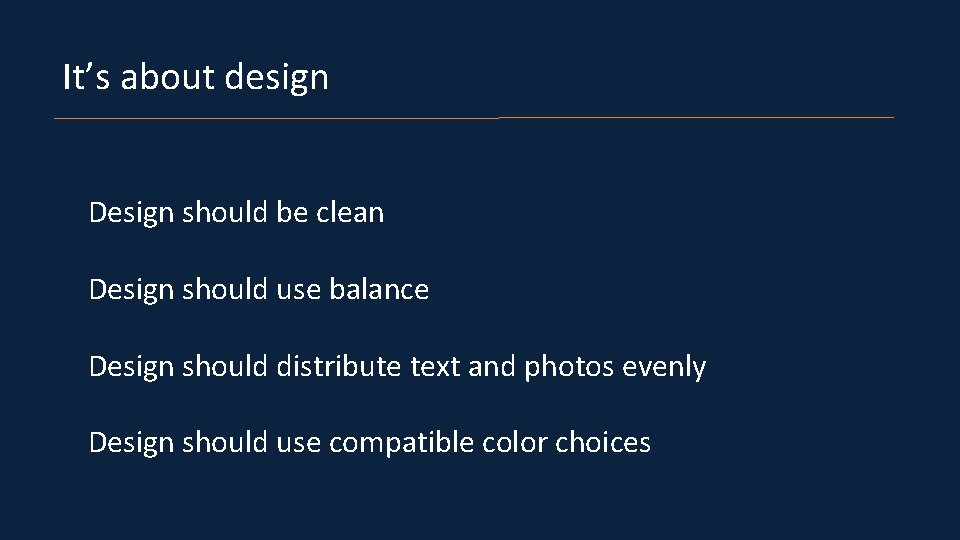 It’s about design Design should be clean Design should use balance Design should distribute