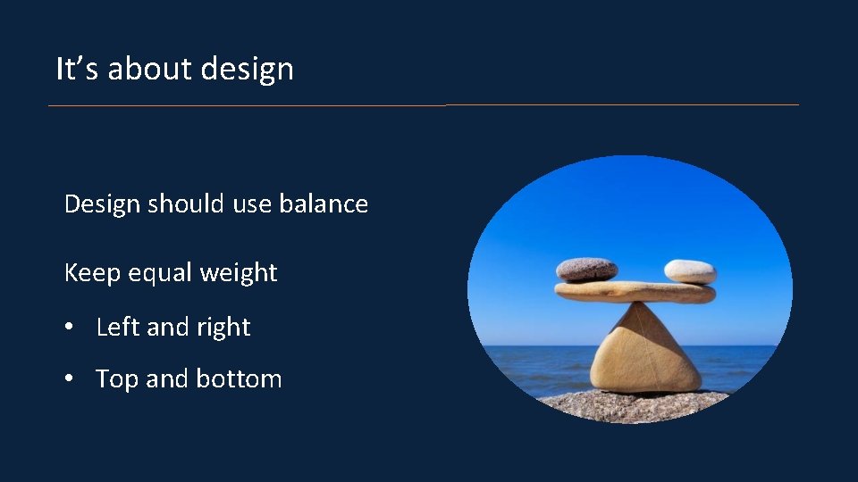 It’s about design Design should use balance Keep equal weight • Left and right