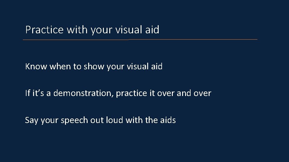 Practice with your visual aid Know when to show your visual aid If it’s