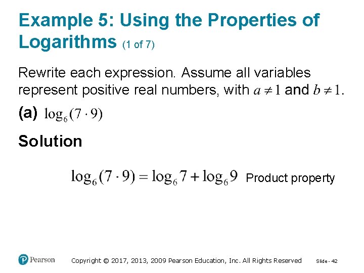 Example 5: Using the Properties of Logarithms (1 of 7) Rewrite each expression. Assume