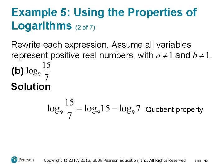 Example 5: Using the Properties of Logarithms (2 of 7) Rewrite each expression. Assume