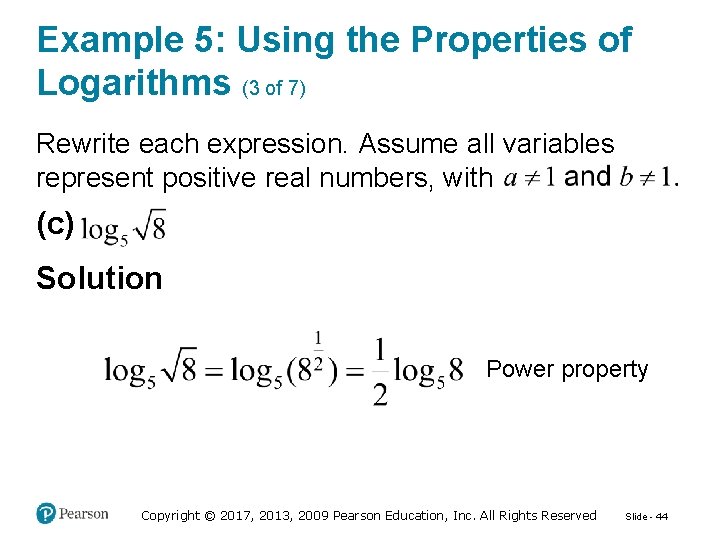 Example 5: Using the Properties of Logarithms (3 of 7) Rewrite each expression. Assume