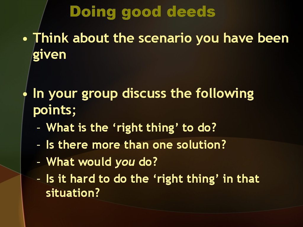 Doing good deeds • Think about the scenario you have been given • In