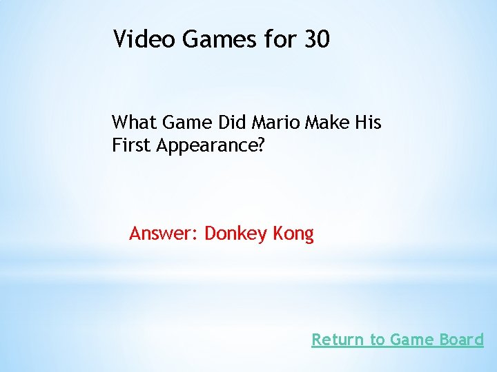 Video Games for 30 What Game Did Mario Make His First Appearance? Answer: Donkey