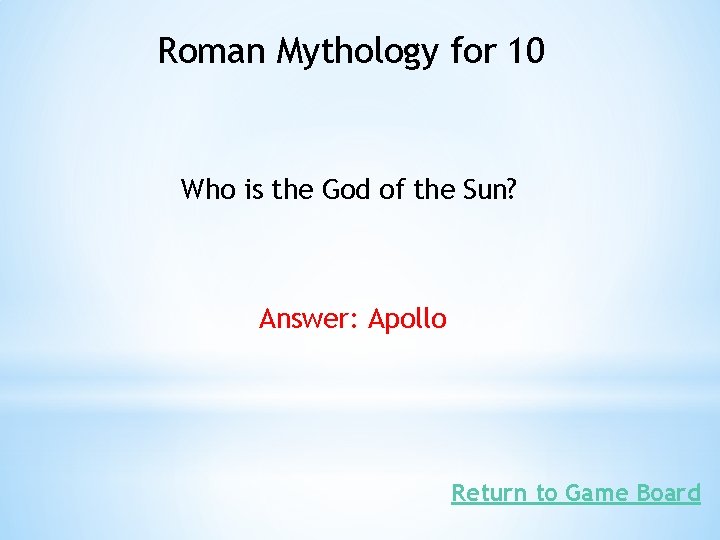 Roman Mythology for 10 Who is the God of the Sun? Answer: Apollo Return