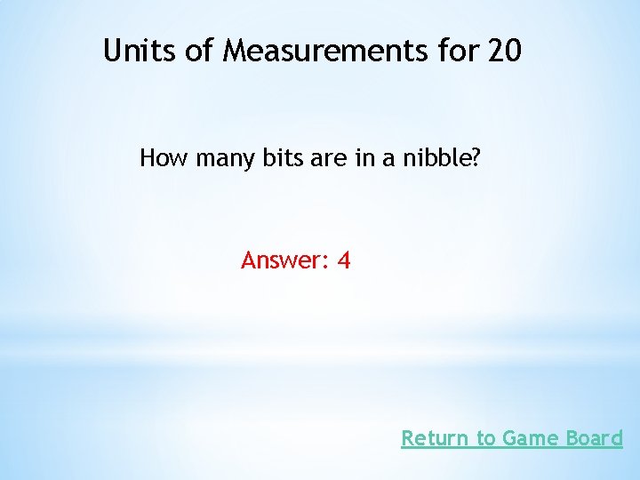 Units of Measurements for 20 How many bits are in a nibble? Answer: 4
