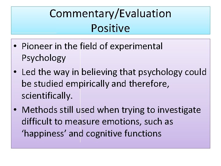 Commentary/Evaluation Positive • Pioneer in the field of experimental Psychology • Led the way
