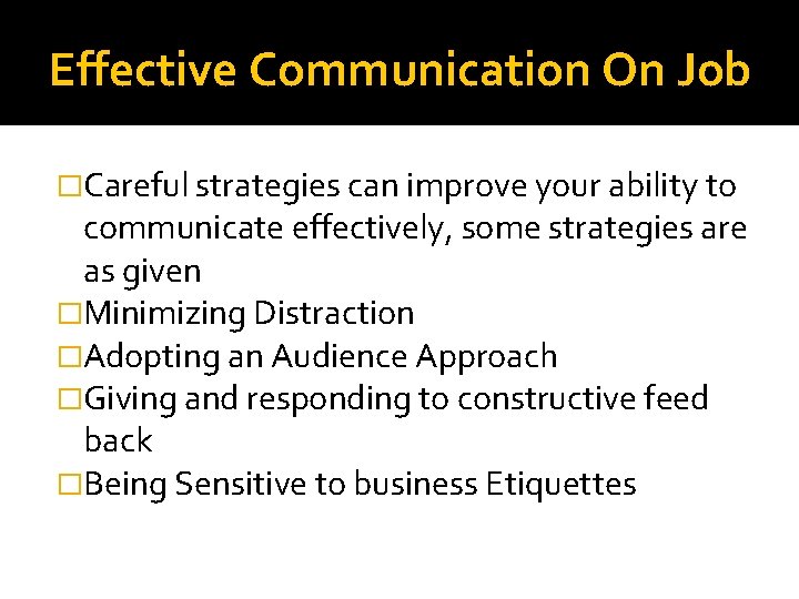 Effective Communication On Job �Careful strategies can improve your ability to communicate effectively, some