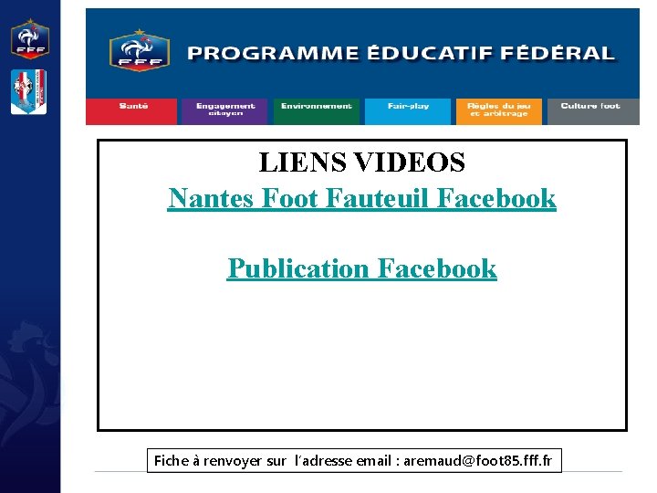 LIENS VIDEOS Nantes Foot Fauteuil Facebook Publication Facebook Fiche à renvoyer sur l’adresse email