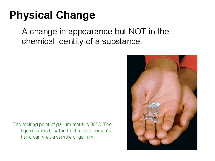 Physical Change A change in appearance but NOT in the chemical identity of a