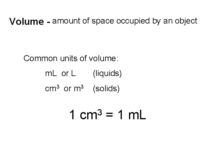 Volume - amount of space occupied by an object Common units of volume: m.