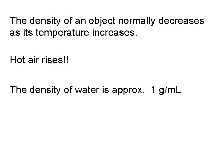 The density of an object normally decreases as its temperature increases. Hot air rises!!