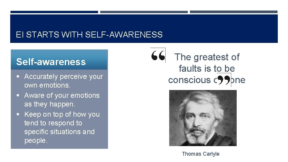 EI STARTS WITH SELF-AWARENESS Self-awareness § Accurately perceive your own emotions. § Aware of