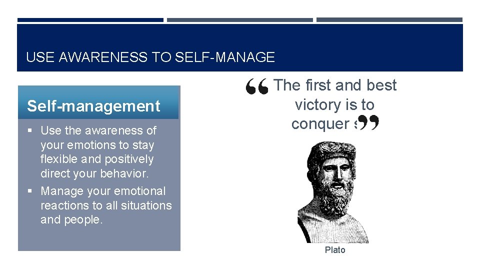 USE AWARENESS TO SELF-MANAGE Self-management § Use the awareness of your emotions to stay