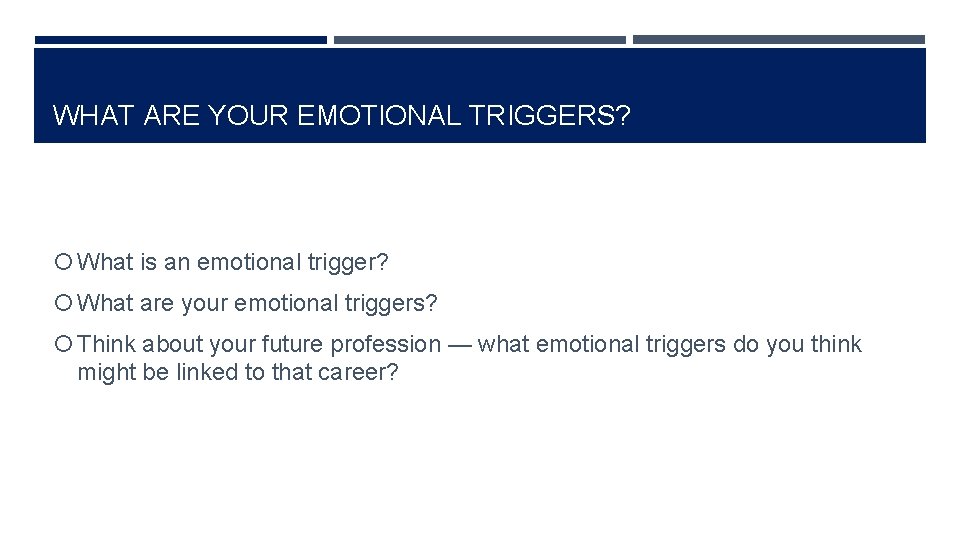 WHAT ARE YOUR EMOTIONAL TRIGGERS? What is an emotional trigger? What are your emotional