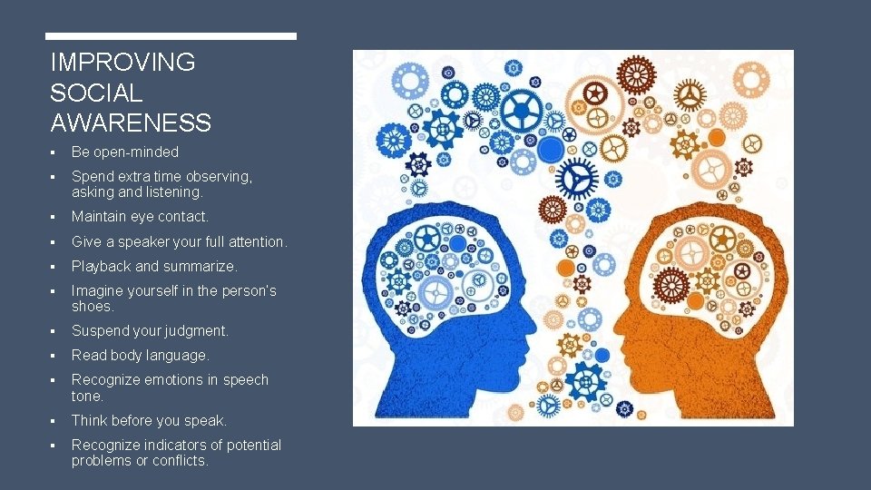 IMPROVING SOCIAL AWARENESS § Be open-minded § Spend extra time observing, asking and listening.
