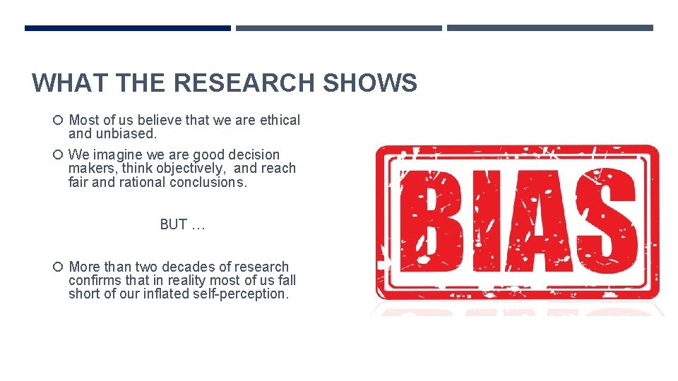 WHAT THE RESEARCH SHOWS Most of us believe that we are ethical and unbiased.