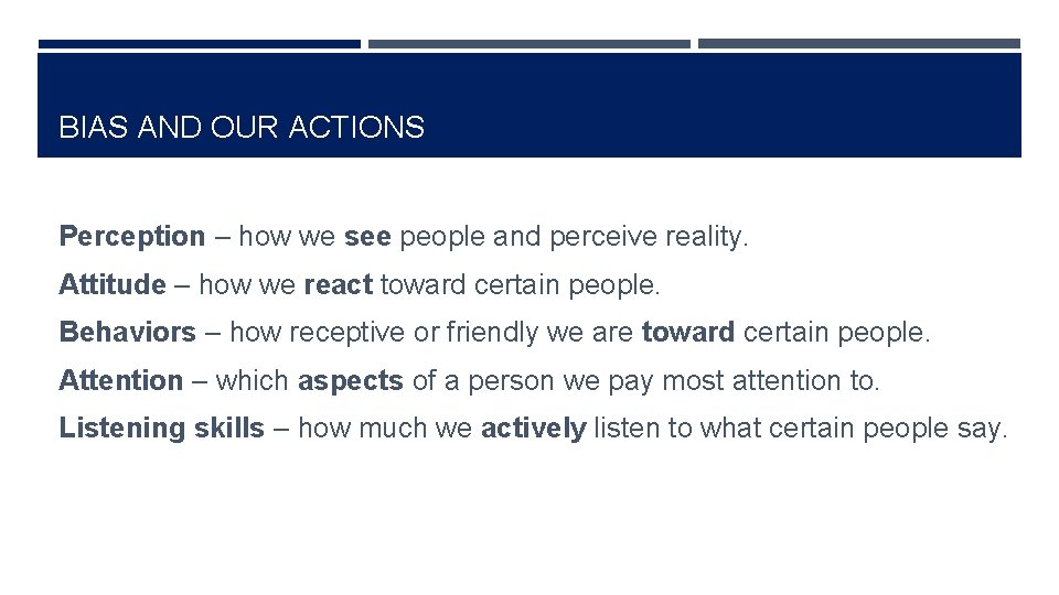 BIAS AND OUR ACTIONS Perception – how we see people and perceive reality. Attitude