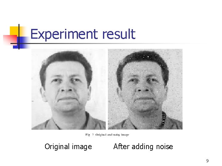 Experiment result Original image After adding noise 9 