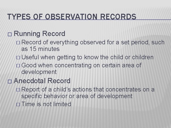 TYPES OF OBSERVATION RECORDS � Running Record � Record of everything observed for a