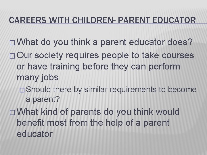 CAREERS WITH CHILDREN- PARENT EDUCATOR � What do you think a parent educator does?