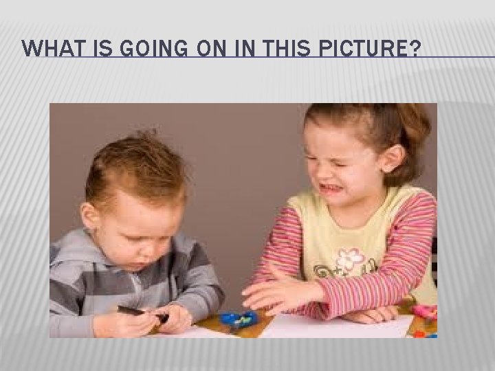 WHAT IS GOING ON IN THIS PICTURE? 