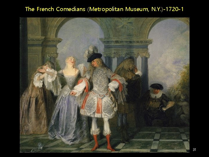 The French Comedians (Metropolitan Museum, N. Y. )-1720 -1 31 