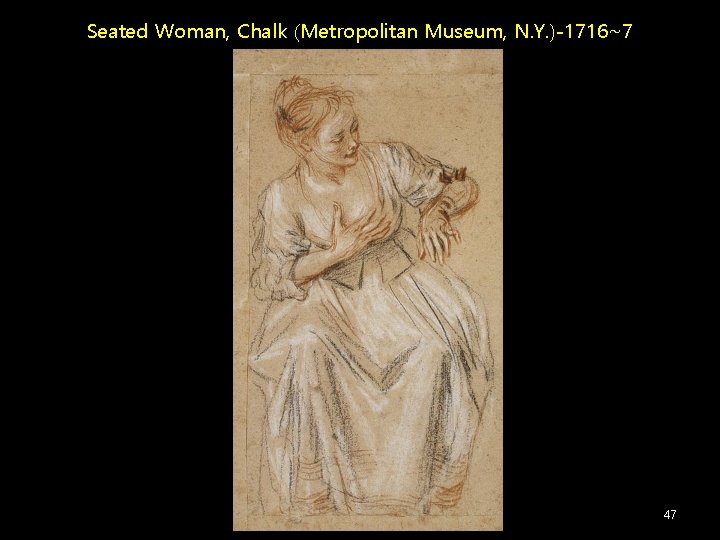 Seated Woman, Chalk (Metropolitan Museum, N. Y. )-1716~7 47 